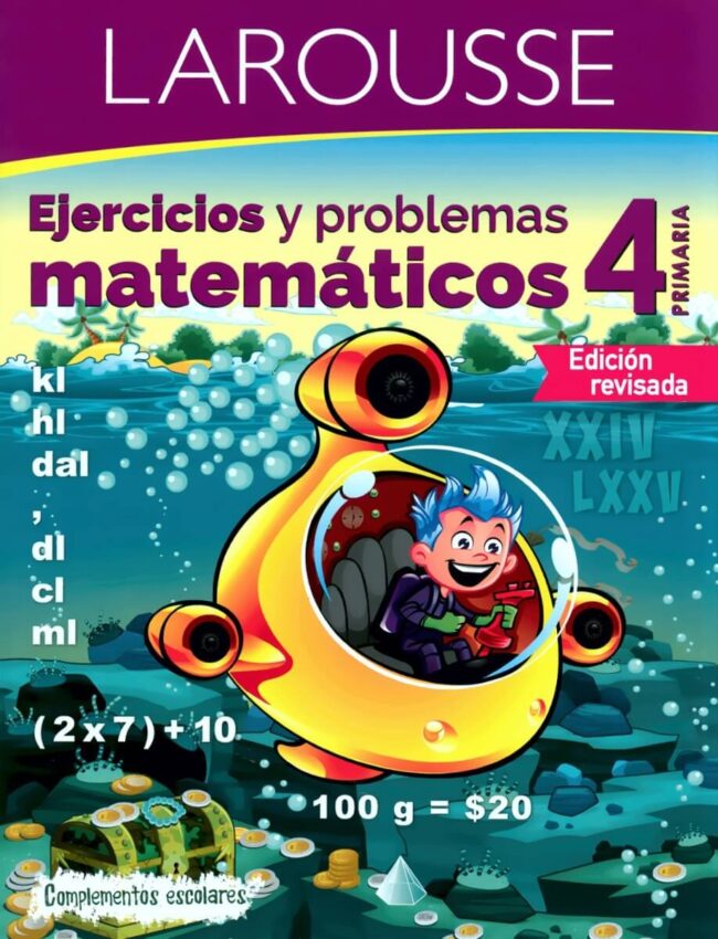 Ejercicios y problemas matemáticos 4°, Larousse.