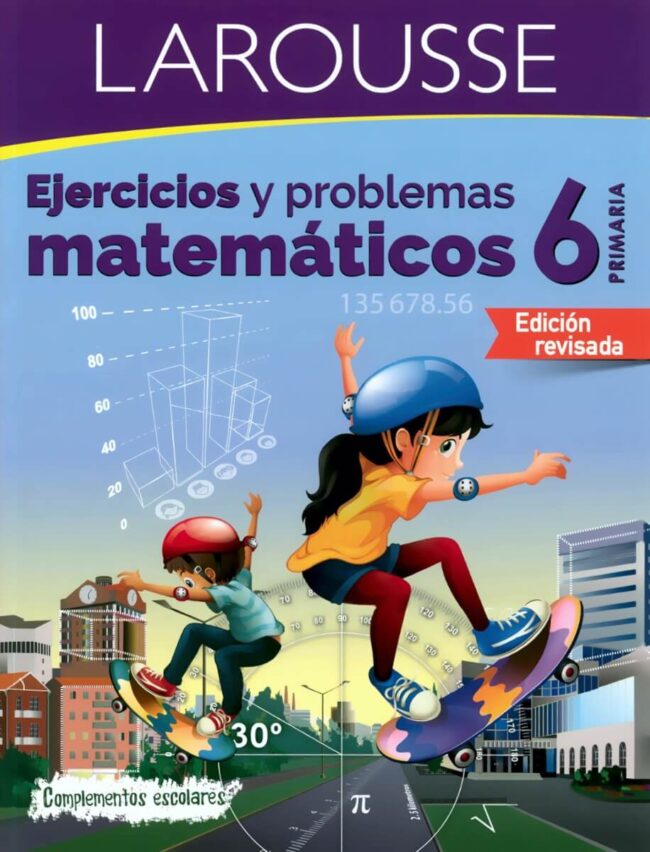 Ejercicios y problemas matemáticos 6°, Larousse.